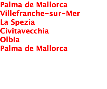 Palma de Mallorca Villefranche-sur-Mer La Spezia Civitavecchia Olbia Palma de Mallorca